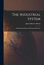The Industrial System: An Inquiry Into Earned And Unearned Income 