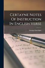 Certayne Notes Of Instruction In English Verse 