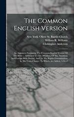 The Common English Version: An Argument Sustaining The Common English Version Of The Bible ... Addressed To The Members Of The American And Foreign Bi