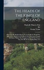 The Heads Of The Kings Of England: Proper For Mr. Rapin's History, Translated By N. Tindal: Viz. Egbert First, Monarch Of England, Alfred The Great, C