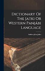 Dictionary Of The Jatki Or Western Panjábi Language 