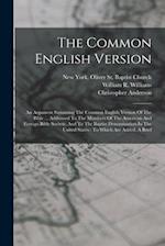 The Common English Version: An Argument Sustaining The Common English Version Of The Bible ... Addressed To The Members Of The American And Foreign Bi