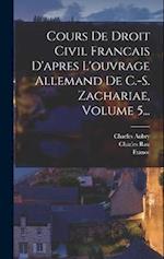 Cours De Droit Civil Francais D'apres L'ouvrage Allemand De C.-s. Zachariae, Volume 5...