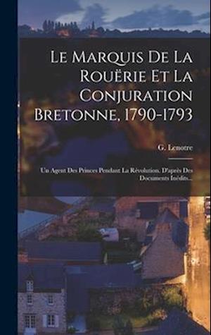 Le Marquis De La Rouërie Et La Conjuration Bretonne, 1790-1793