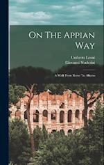 On The Appian Way: A Walk From Rome To Albano 