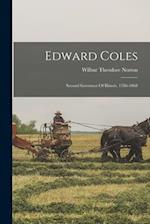 Edward Coles: Second Governor Of Illinois. 1786-1868 