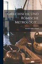 Griechische Und Römische Metrologie...