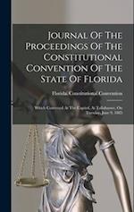 Journal Of The Proceedings Of The Constitutional Convention Of The State Of Florida: Which Convened At The Capitol, At Tallahassee, On Tuesday, June 9