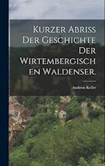 Kurzer Abriß der Geschichte der Wirtembergischen Waldenser.