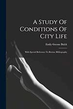A Study Of Conditions Of City Life: With Special Reference To Boston. Bibliography 