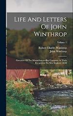 Life And Letters Of John Winthrop: Governor Of The Massachusetts-bay Company At Their Emigration To New England, 1630; Volume 1 