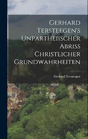 Gerhard Tersteegen's Unpartheiischer Abriss Christlicher Grundwahrheiten