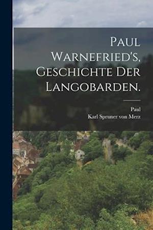 Paul Warnefried's, Geschichte der Langobarden.