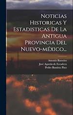 Noticias Historicas Y Estadisticas De La Antigua Provincia Del Nuevo-méxico...