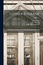 Luther Burbank: His Methods And Discoveries And Their Practical Application; Volume 5 