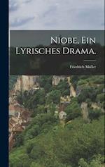 Niobe, ein lyrisches Drama.