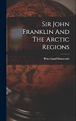 Sir John Franklin And The Arctic Regions 