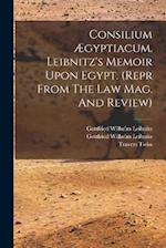 Consilium Ægyptiacum. Leibnitz's Memoir Upon Egypt. (repr From The Law Mag. And Review) 