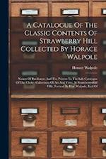 A Catalogue Of The Classic Contents Of Strawberry Hill Collected By Horace Walpole: Names Of Purchasers And The Princes To The Sale Catalogue Of The C