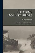 The Crime Against Europe: A Possible Outcome Of The War Of 1914 