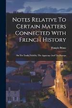 Notes Relative To Certain Matters Connected With French History: On The Feudal Nobility, The Appanage And The Peerage 