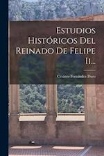 Estudios Históricos Del Reinado De Felipe Ii...