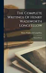 The Complete Writings Of Henry Wadsworth Longfellow: Poetical Works 