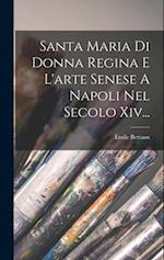 Santa Maria Di Donna Regina E L'arte Senese A Napoli Nel Secolo Xiv...