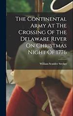The Continental Army At The Crossing Of The Delaware River On Christmas Night Of 1776 