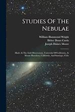 Studies Of The Nebulae: Made At The Lick Observatory, University Of California, At Mount Hamilton, California, And Santiago, Chile 
