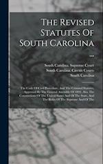 The Revised Statutes Of South Carolina ...: The Code Of Civil Procedure, And The Criminal Statutes. Approved By The General Assembly Of 1893. Also The