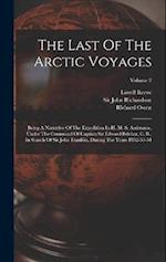 The Last Of The Arctic Voyages: Being A Narrative Of The Expedition In H. M. S. Assistance, Under The Command Of Captian Sir Edward Belcher, C. B., In