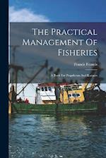 The Practical Management Of Fisheries: A Book For Proprietors And Keepers 