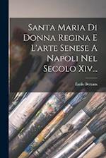 Santa Maria Di Donna Regina E L'arte Senese A Napoli Nel Secolo Xiv...