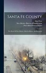 Santa Fe County: The Heart Of New Mexico : Rich In History And Resources 