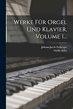 Werke Für Orgel Und Klavier, Volume 1...
