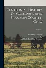 Centennial History Of Columbus And Franklin County, Ohio; Volume 2 