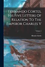 Fernando Cortes, His Five Letters Of Relation To The Emperor Charles V; Volume 2 