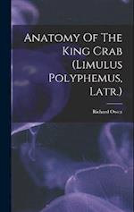 Anatomy Of The King Crab (limulus Polyphemus, Latr.) 