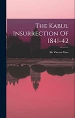 The Kabul Insurrection Of 1841-42 
