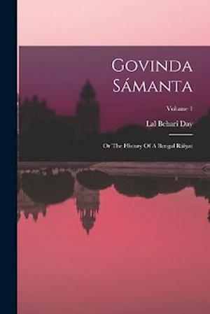 Govinda Sámanta: Or The History Of A Bengal Ráiyat; Volume 1