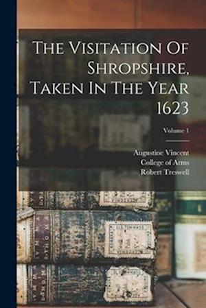 The Visitation Of Shropshire, Taken In The Year 1623; Volume 1