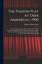 The Passion Play At Ober Ammergau, 1900: The Complete German Text Of The Play, With English Translation Printed Side By Side, By Special Arrangement W