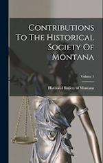 Contributions To The Historical Society Of Montana; Volume 1 