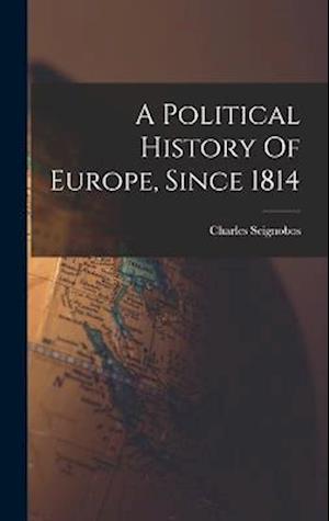 A Political History Of Europe, Since 1814