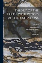 Theory Of The Earth, With Proofs And Illustrations: In Four Parts; Volume 3 