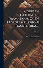 Cours De Litterature Dramatique, Ou De L'usage Des Passions Dans Le Drame; Volume 3