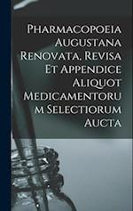 Pharmacopoeia Augustana Renovata, Revisa Et Appendice Aliquot Medicamentorum Selectiorum Aucta