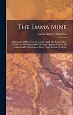 The Emma Mine: A Statement Of The Facts Connected With The Emma Mine, Its Sale To The Emma Silver Mining Company, Limited, Of London And Its Subsequen