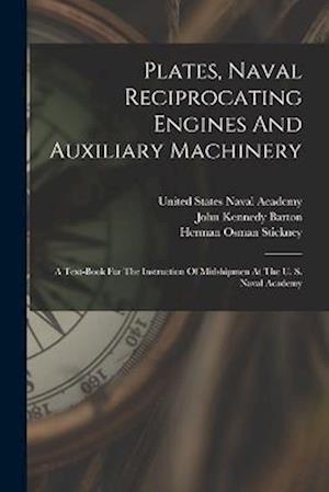 Plates, Naval Reciprocating Engines And Auxiliary Machinery: A Text-book For The Instruction Of Midshipmen At The U. S. Naval Academy